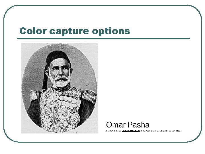 Color capture options Omar Pasha Helmolt, H. F. , ed. History of the World.