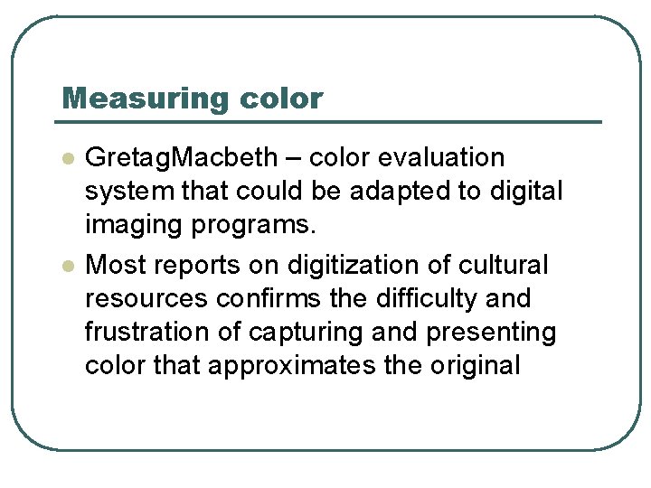 Measuring color l l Gretag. Macbeth – color evaluation system that could be adapted