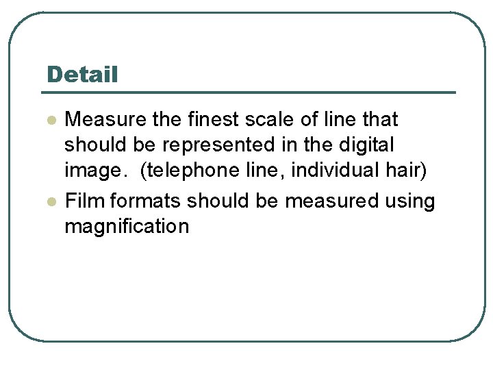 Detail l l Measure the finest scale of line that should be represented in