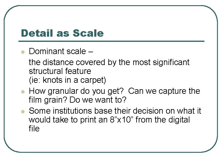 Detail as Scale l l l Dominant scale – the distance covered by the