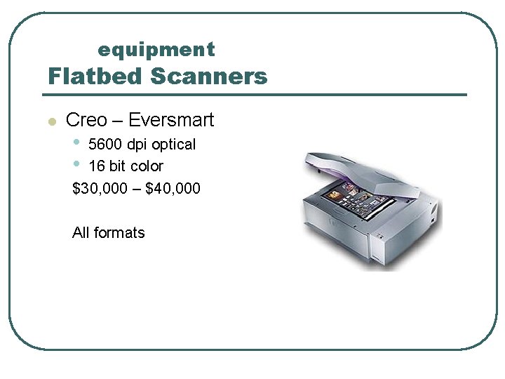 equipment Flatbed Scanners l Creo – Eversmart • • 5600 dpi optical 16 bit