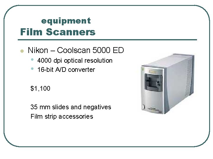 equipment Film Scanners l Nikon – Coolscan 5000 ED • • 4000 dpi optical