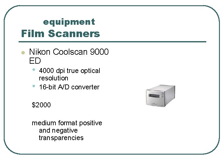 equipment Film Scanners l Nikon Coolscan 9000 ED • • 4000 dpi true optical