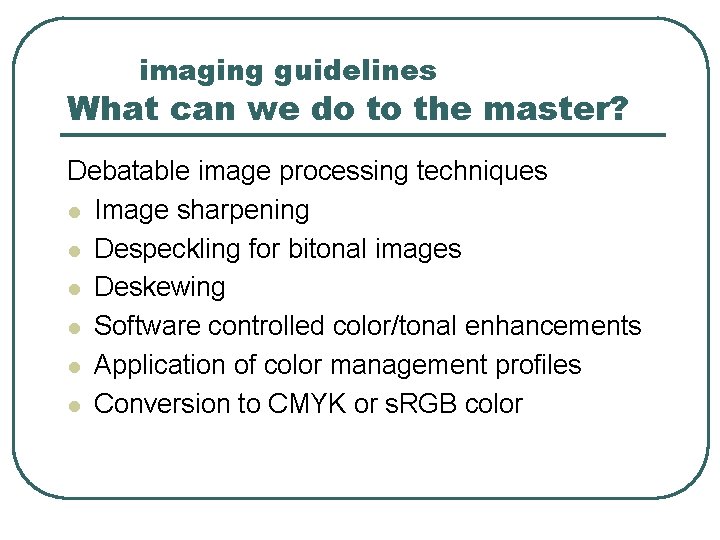 imaging guidelines What can we do to the master? Debatable image processing techniques l