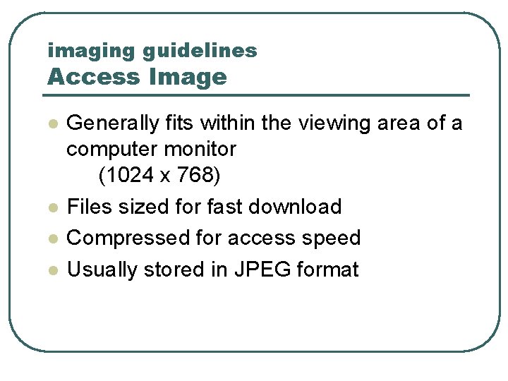 imaging guidelines Access Image l l Generally fits within the viewing area of a