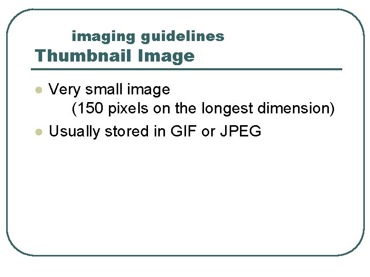 imaging guidelines Thumbnail Image l l Very small image (150 pixels on the longest