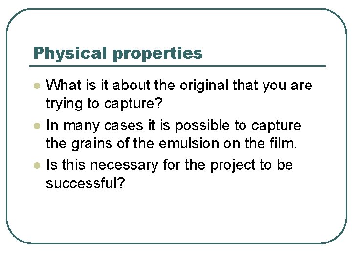 Physical properties l l l What is it about the original that you are