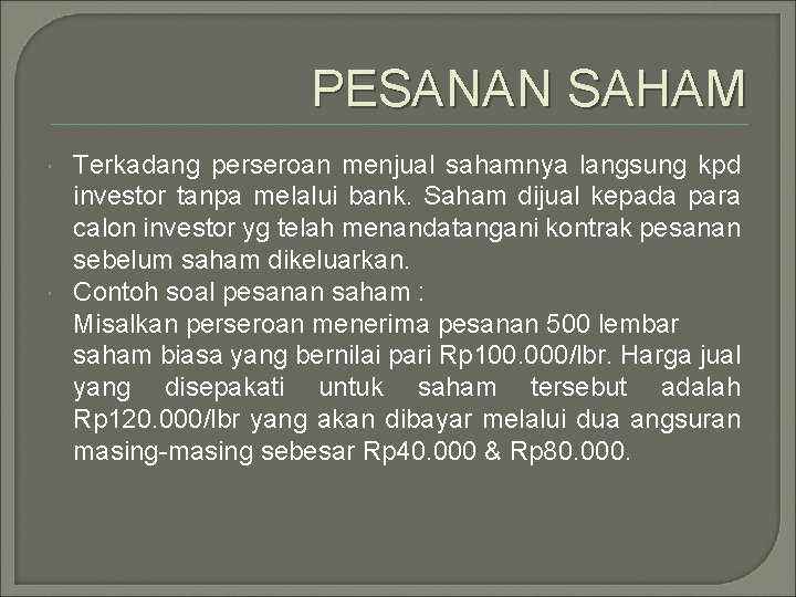 PESANAN SAHAM Terkadang perseroan menjual sahamnya langsung kpd investor tanpa melalui bank. Saham dijual PESANAN SAHAM Terkadang perseroan menjual sahamnya langsung kpd investor tanpa melalui bank. Saham dijual