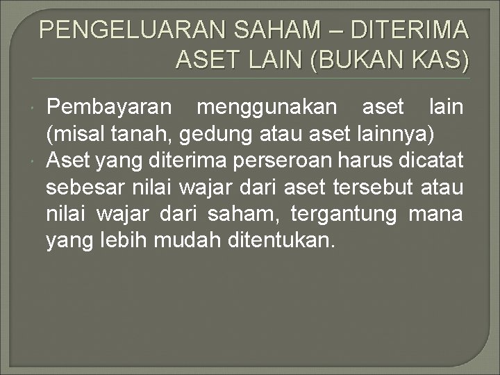 PENGELUARAN SAHAM – DITERIMA ASET LAIN (BUKAN KAS) Pembayaran menggunakan aset lain (misal tanah,