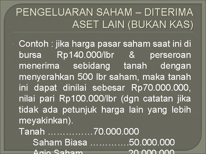 PENGELUARAN SAHAM – DITERIMA ASET LAIN (BUKAN KAS) Contoh : jika harga pasar saham