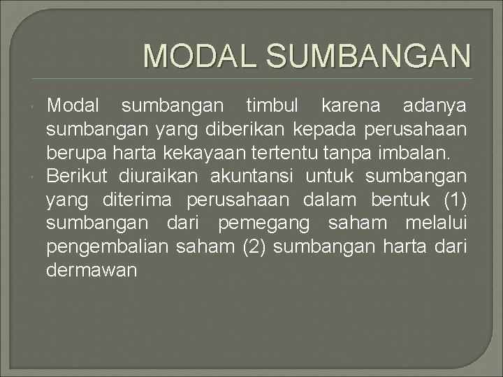 MODAL SUMBANGAN Modal sumbangan timbul karena adanya sumbangan yang diberikan kepada perusahaan berupa harta