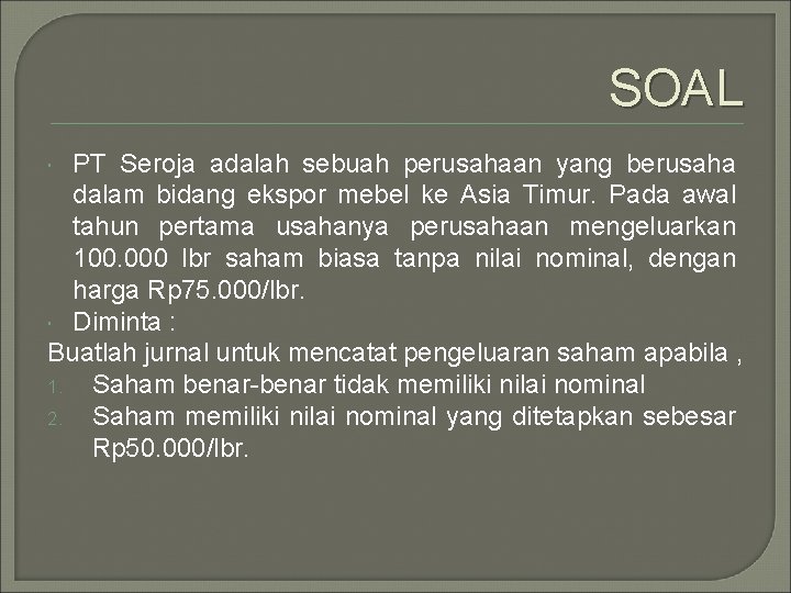 SOAL PT Seroja adalah sebuah perusahaan yang berusaha dalam bidang ekspor mebel ke Asia SOAL PT Seroja adalah sebuah perusahaan yang berusaha dalam bidang ekspor mebel ke Asia