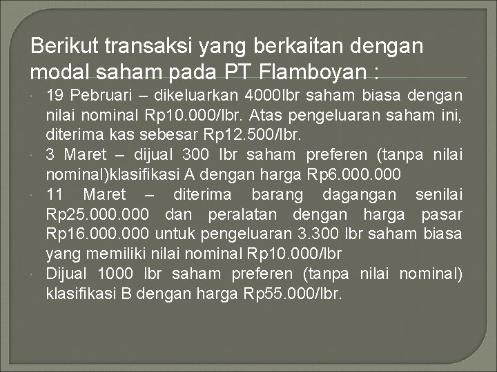 Berikut transaksi yang berkaitan dengan modal saham pada PT Flamboyan : 19 Pebruari –