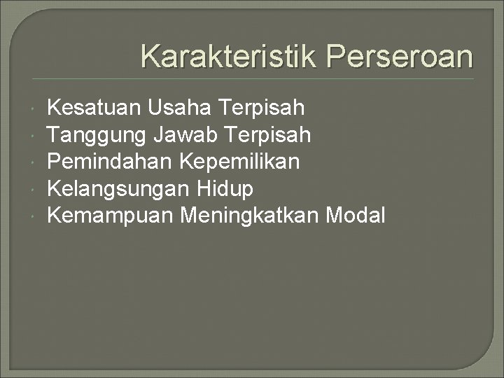 Karakteristik Perseroan Kesatuan Usaha Terpisah Tanggung Jawab Terpisah Pemindahan Kepemilikan Kelangsungan Hidup Kemampuan Meningkatkan Karakteristik Perseroan Kesatuan Usaha Terpisah Tanggung Jawab Terpisah Pemindahan Kepemilikan Kelangsungan Hidup Kemampuan Meningkatkan