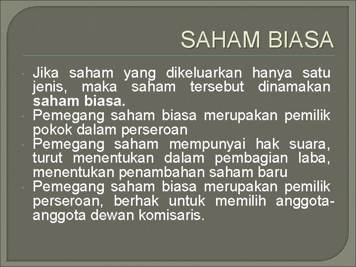 SAHAM BIASA Jika saham yang dikeluarkan hanya satu jenis, maka saham tersebut dinamakan saham