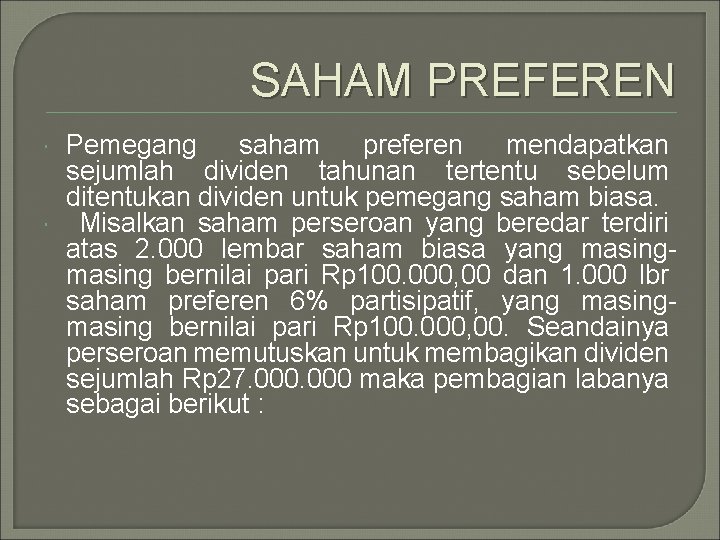 SAHAM PREFEREN Pemegang saham preferen mendapatkan sejumlah dividen tahunan tertentu sebelum ditentukan dividen untuk