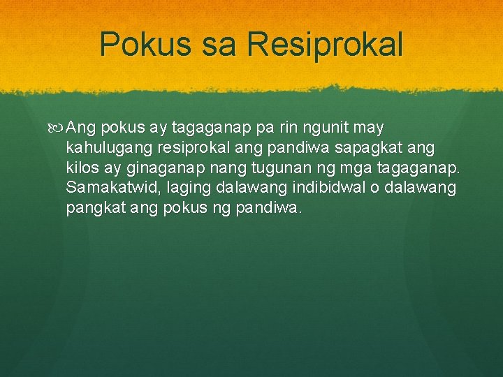 Pokus sa Resiprokal Ang pokus ay tagaganap pa rin ngunit may kahulugang resiprokal ang