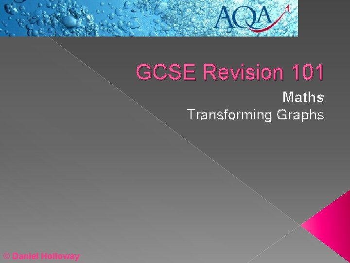 GCSE Revision 101 Maths Transforming Graphs © Daniel Holloway 