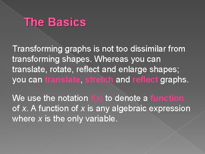 The Basics Transforming graphs is not too dissimilar from transforming shapes. Whereas you can