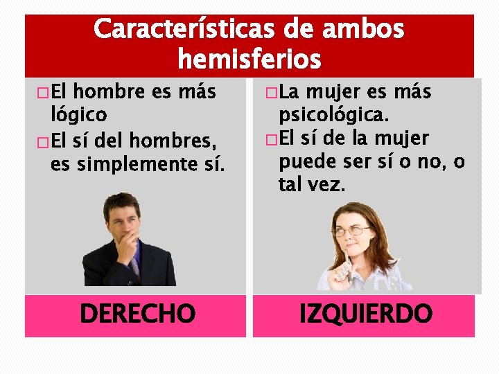 � El Características de ambos hemisferios hombre es más lógico � El sí del