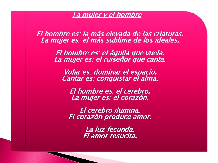 La mujer y el hombre El hombre es: la más elevada de las criaturas.