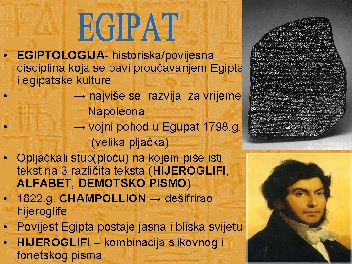  • EGIPTOLOGIJA- historiska/povijesna disciplina koja se bavi proučavanjem Egipta i egipatske kulture •