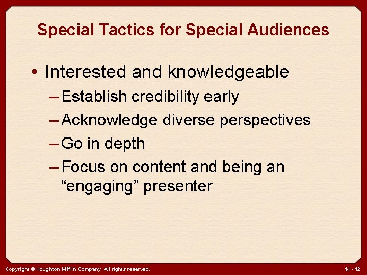 Special Tactics for Special Audiences • Interested and knowledgeable – Establish credibility early –