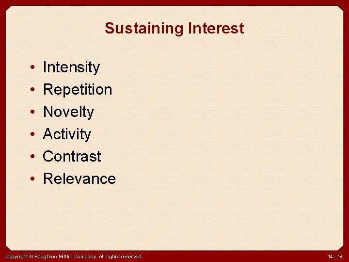 Sustaining Interest • • • Intensity Repetition Novelty Activity Contrast Relevance Copyright © Houghton