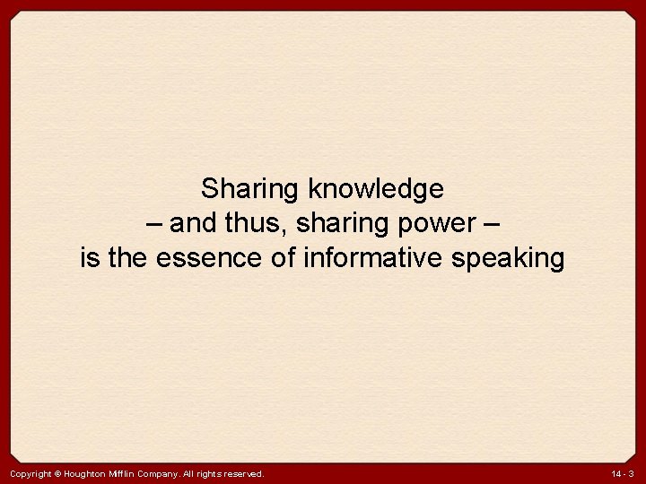 Sharing knowledge – and thus, sharing power – is the essence of informative speaking
