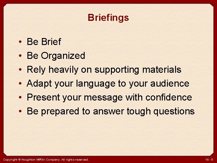 Briefings • • • Be Brief Be Organized Rely heavily on supporting materials Adapt