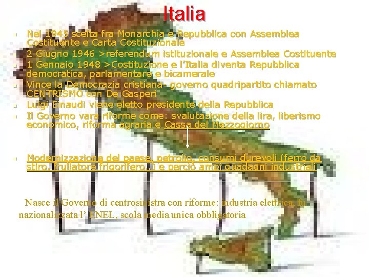Italia n n n n Nel 1945 scelta fra Monarchia e Repubblica con Assemblea