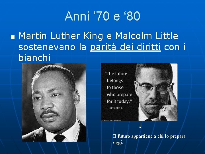 Anni ’ 70 e ‘ 80 n Martin Luther King e Malcolm Little sostenevano