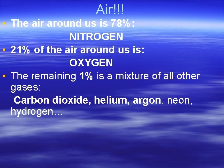 Air!!! ▪ The air around us is 78%: NITROGEN ▪ 21% of the air