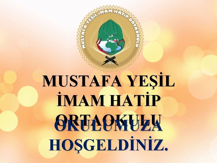 MUSTAFA YEŞİL İMAM HATİP ORTAOKULUMUZA HOŞGELDİNİZ. 