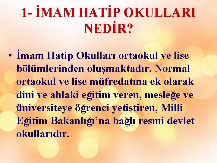 1 - İMAM HATİP OKULLARI NEDİR? • İmam Hatip Okulları ortaokul ve lise bölümlerinden