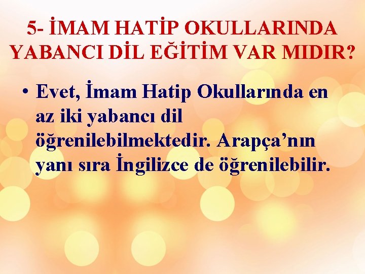 5 - İMAM HATİP OKULLARINDA YABANCI DİL EĞİTİM VAR MIDIR? • Evet, İmam Hatip