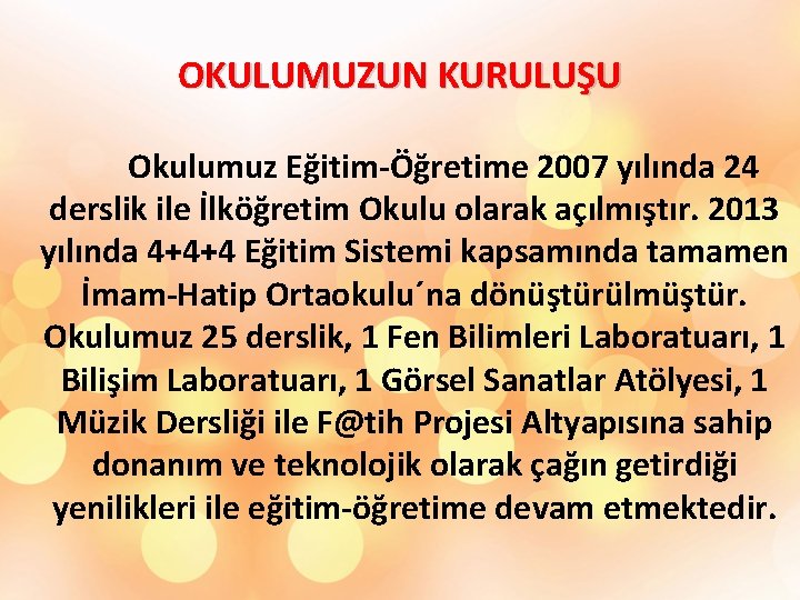 OKULUMUZUN KURULUŞU Okulumuz Eğitim-Öğretime 2007 yılında 24 derslik ile İlköğretim Okulu olarak açılmıştır. 2013