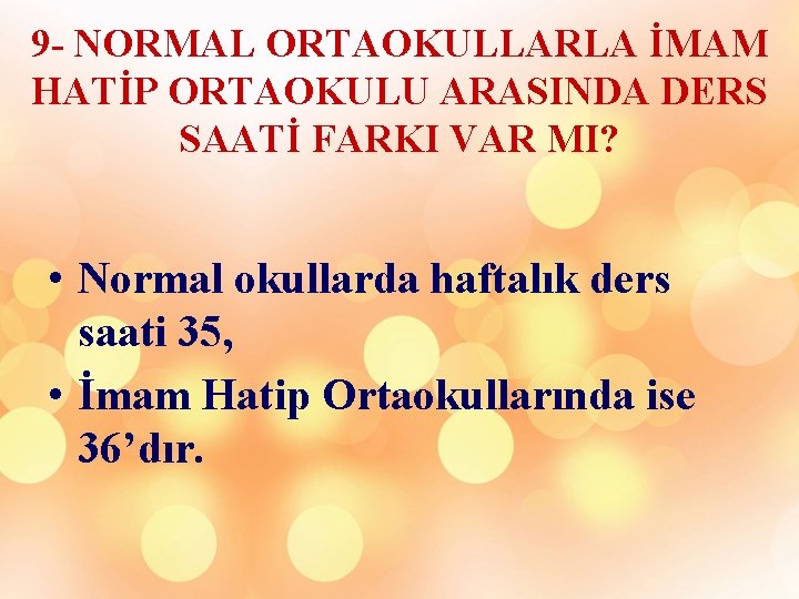 9 - NORMAL ORTAOKULLARLA İMAM HATİP ORTAOKULU ARASINDA DERS SAATİ FARKI VAR MI? •