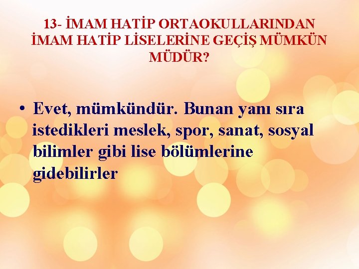 13 - İMAM HATİP ORTAOKULLARINDAN İMAM HATİP LİSELERİNE GEÇİŞ MÜMKÜN MÜDÜR? • Evet, mümkündür.
