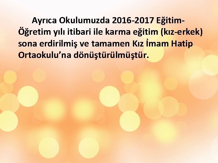 Ayrıca Okulumuzda 2016 -2017 EğitimÖğretim yılı itibari ile karma eğitim (kız-erkek) sona erdirilmiş ve