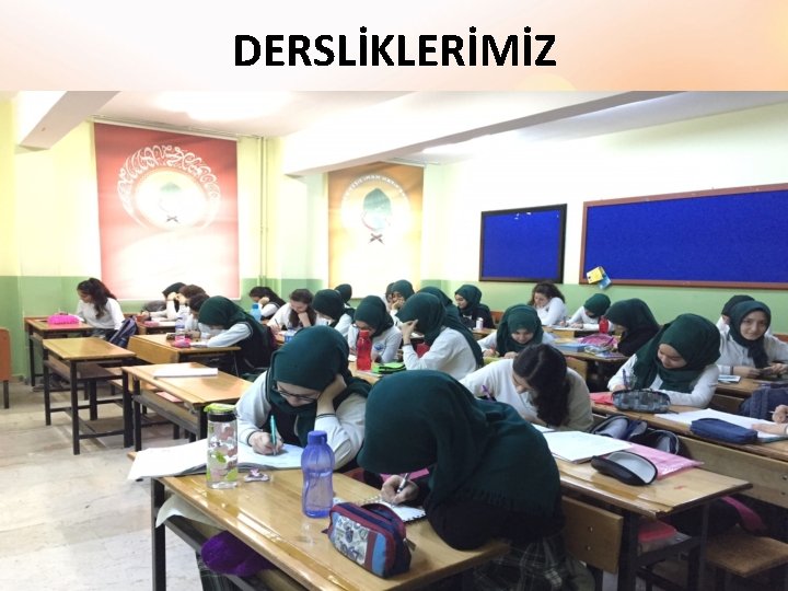 DERSLİKLERİMİZ 