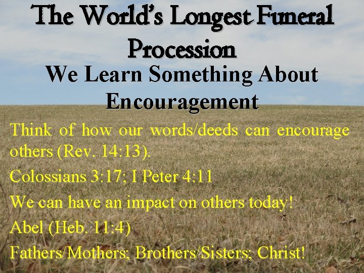 The World’s Longest Funeral Procession We Learn Something About Encouragement Think of how our