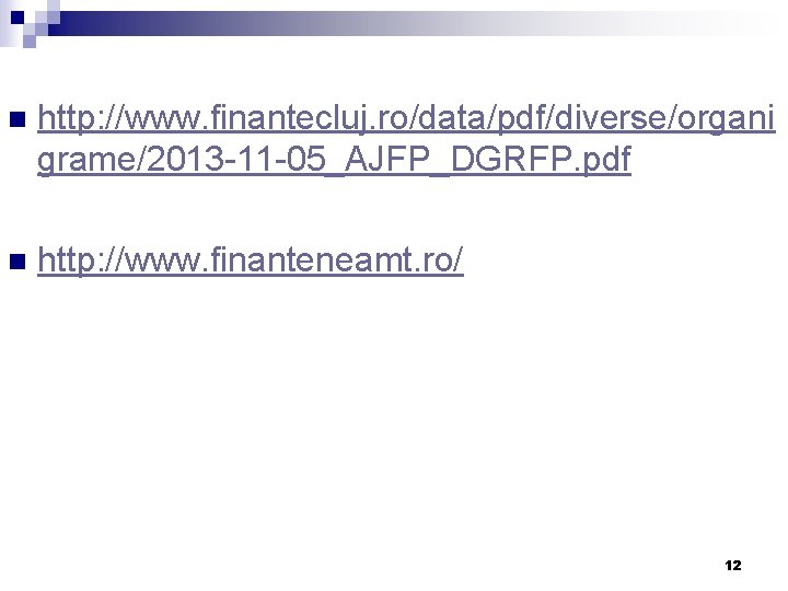 n http: //www. finantecluj. ro/data/pdf/diverse/organi grame/2013 -11 -05_AJFP_DGRFP. pdf n http: //www. finanteneamt. ro/