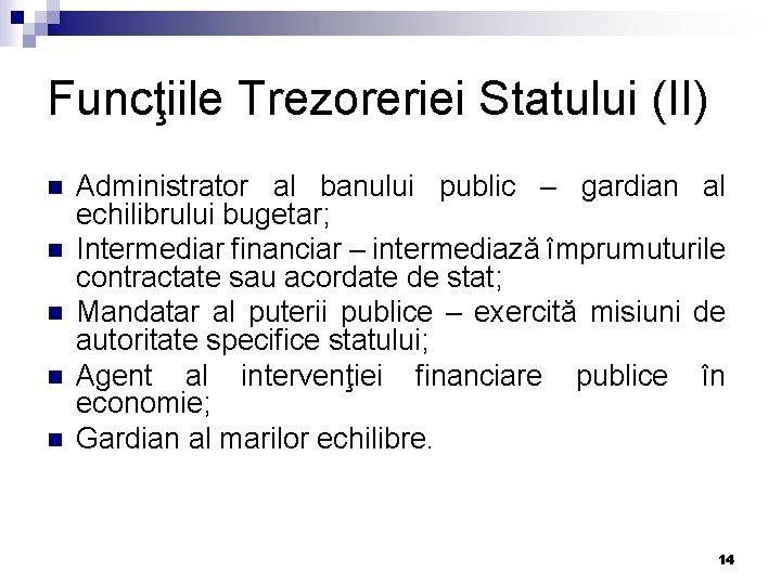 Funcţiile Trezoreriei Statului (II) n n n Administrator al banului public – gardian al