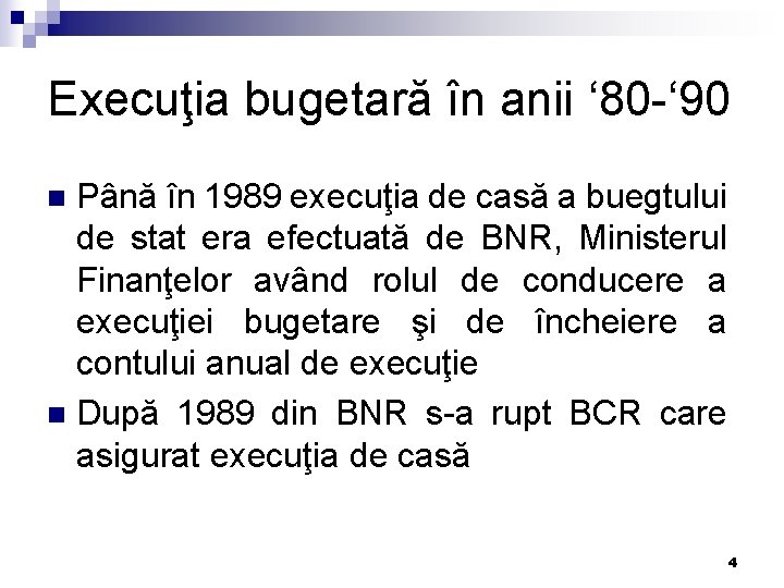 Execuţia bugetară în anii ‘ 80 -‘ 90 Până în 1989 execuţia de casă