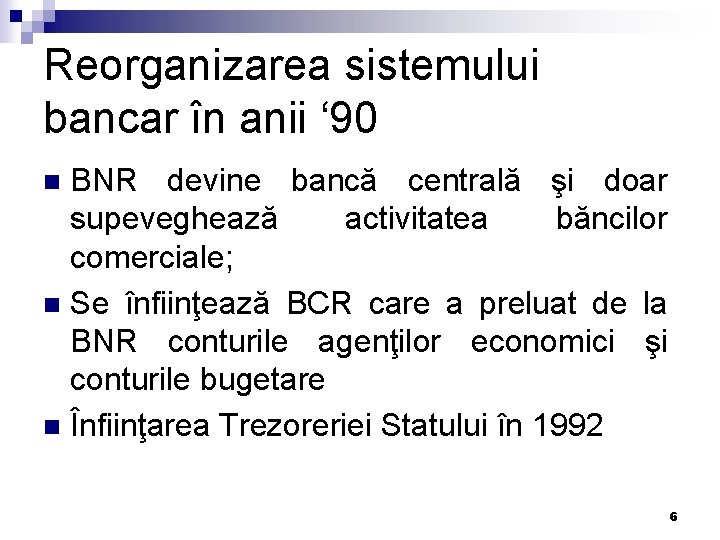 Reorganizarea sistemului bancar în anii ‘ 90 BNR devine bancă centrală şi doar supeveghează