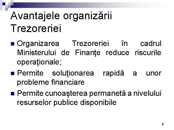 Avantajele organizării Trezoreriei Organizarea Trezoreriei în cadrul Ministerului de Finanţe reduce riscurile operaţionale; n