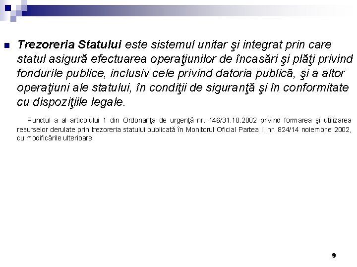 n Trezoreria Statului este sistemul unitar şi integrat prin care statul asigură efectuarea operaţiunilor