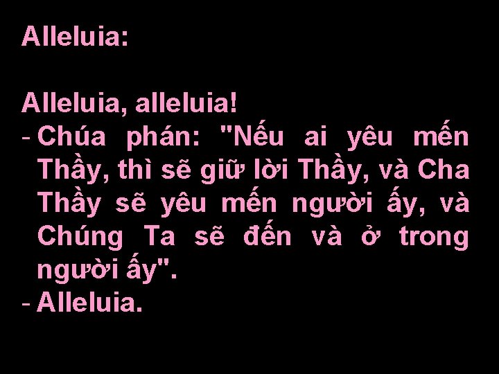 Alleluia: Alleluia, alleluia! - Chúa phán: "Nếu ai yêu mến Thầy, thì sẽ giữ Alleluia: Alleluia, alleluia! - Chúa phán: "Nếu ai yêu mến Thầy, thì sẽ giữ
