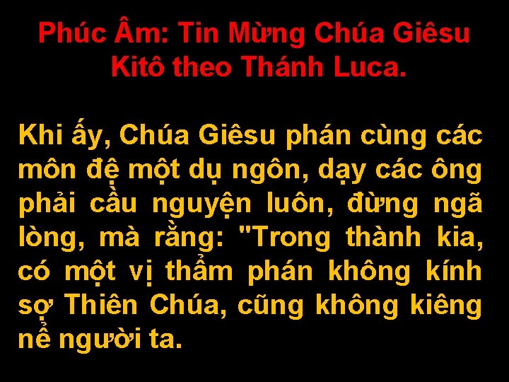 Phúc m: Tin Mừng Chúa Giêsu Kitô theo Thánh Luca. Khi ấy, Chúa Giêsu Phúc m: Tin Mừng Chúa Giêsu Kitô theo Thánh Luca. Khi ấy, Chúa Giêsu
